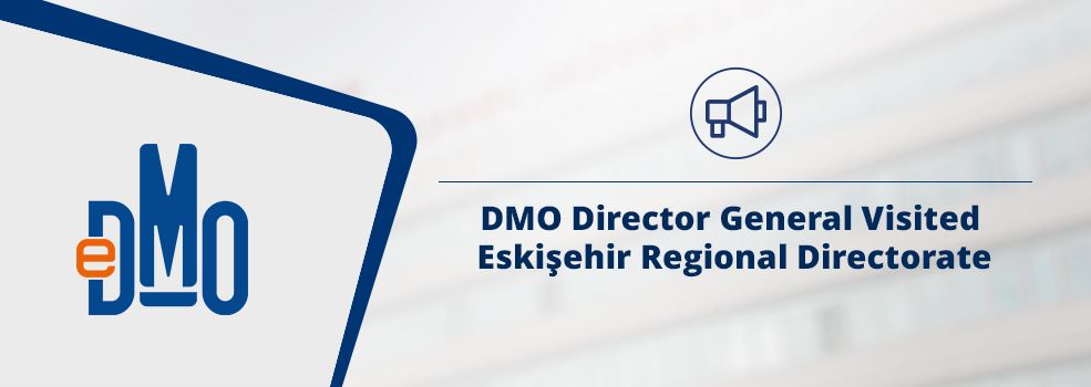 DMO Director General Visited Eskişehir Regional Directorate